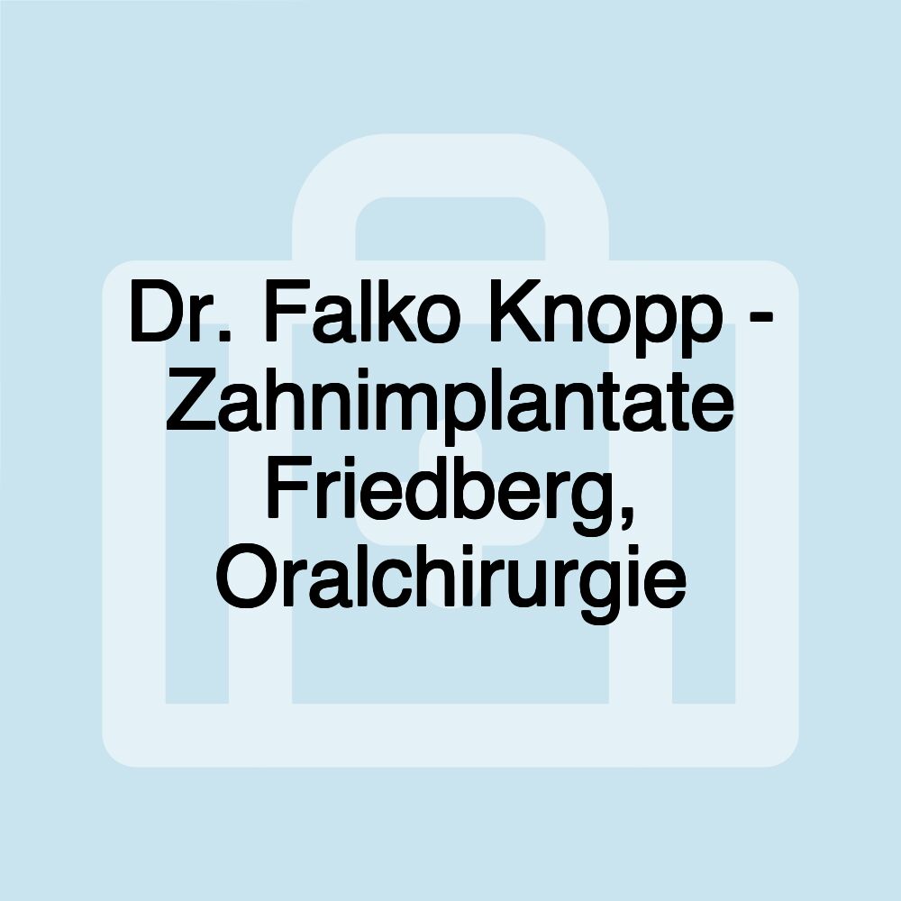 Dr. Falko Knopp - Zahnimplantate Friedberg, Oralchirurgie