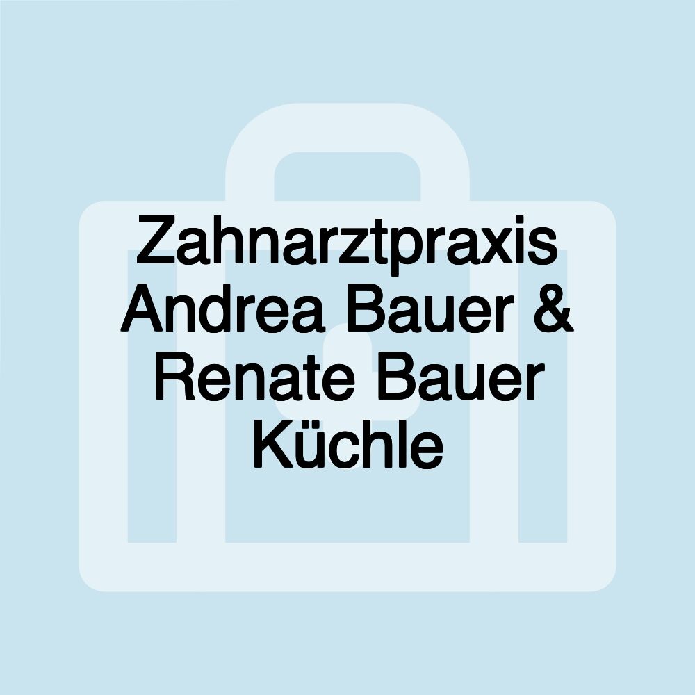 Zahnarztpraxis Andrea Bauer & Renate Bauer Küchle