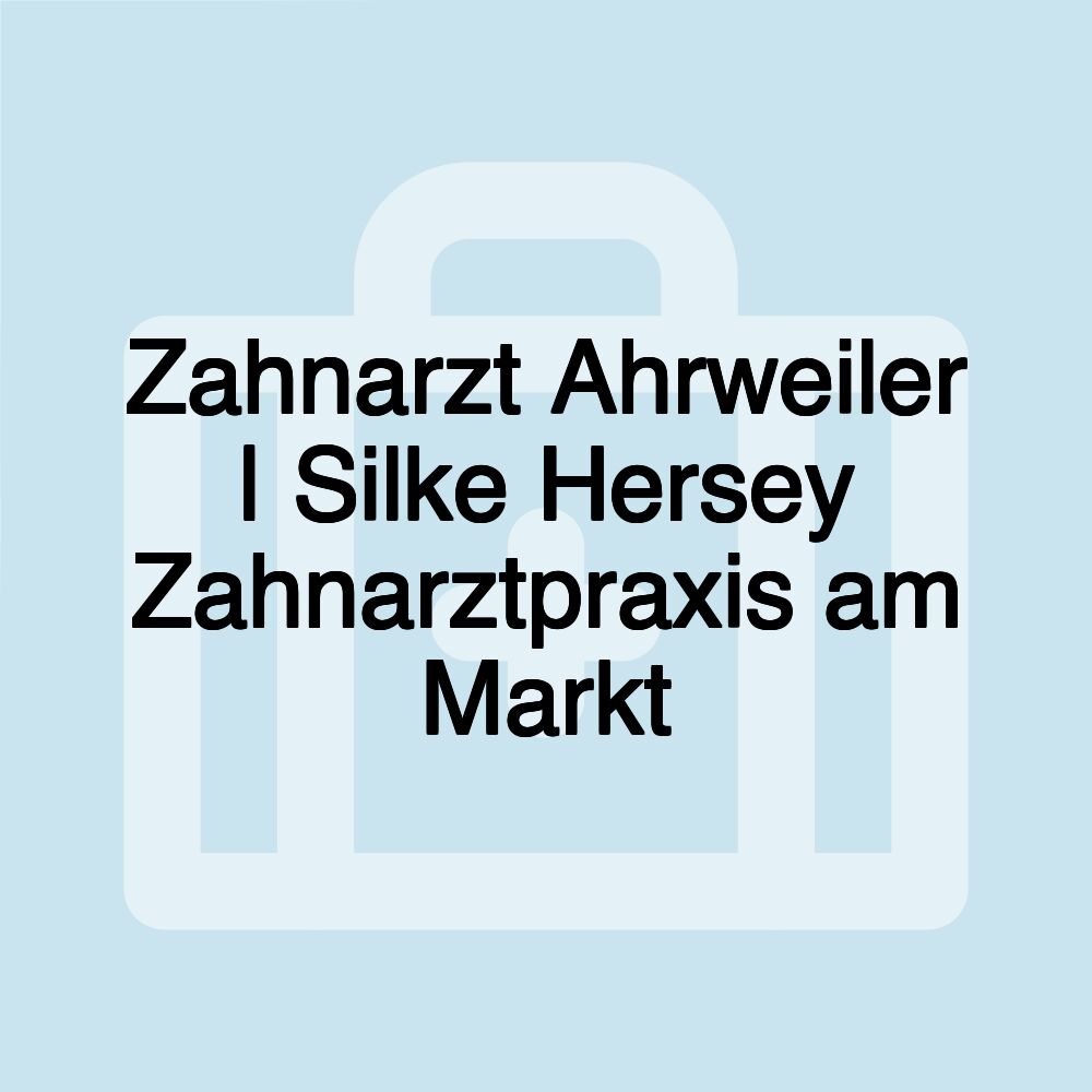 Zahnarzt Ahrweiler | Silke Hersey Zahnarztpraxis am Markt