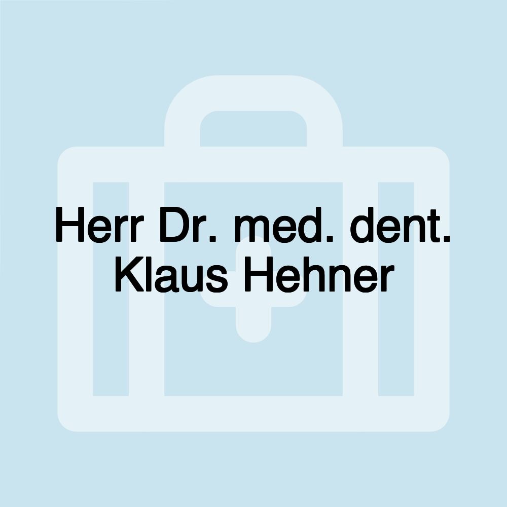 Herr Dr. med. dent. Klaus Hehner