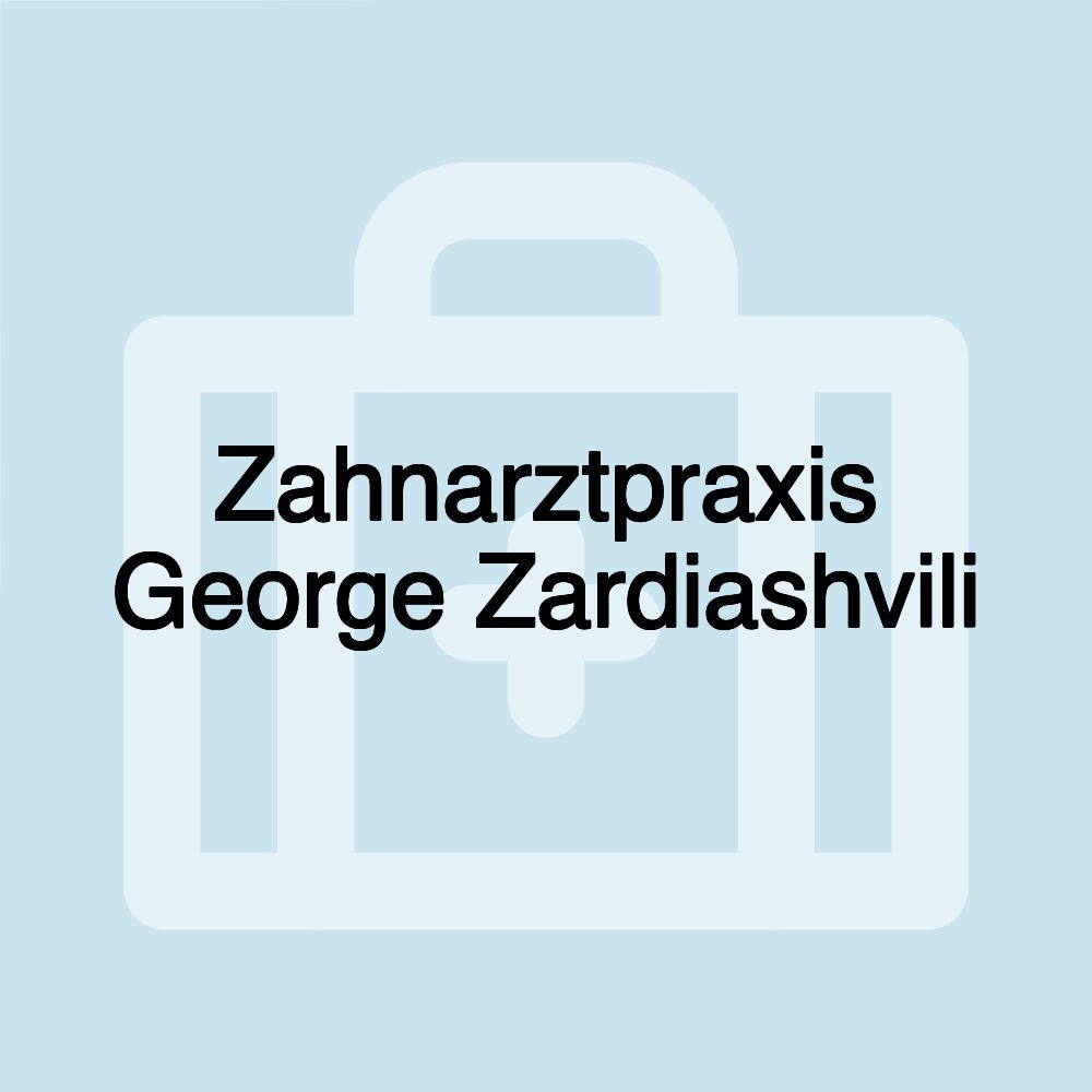 Zahnarztpraxis George Zardiashvili