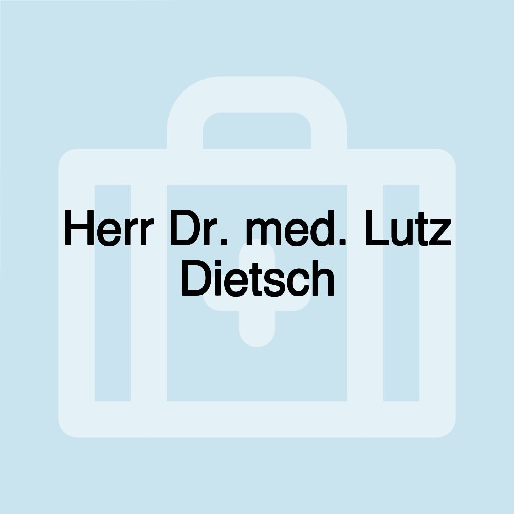 Herr Dr. med. Lutz Dietsch