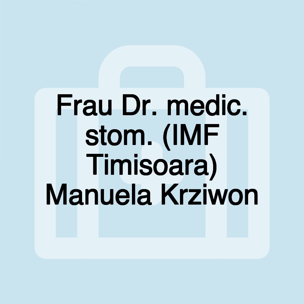 Frau Dr. medic. stom. (IMF Timisoara) Manuela Krziwon