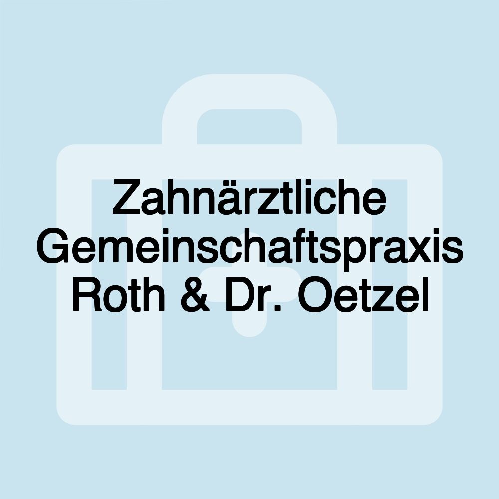 Zahnärztliche Gemeinschaftspraxis Roth & Dr. Oetzel