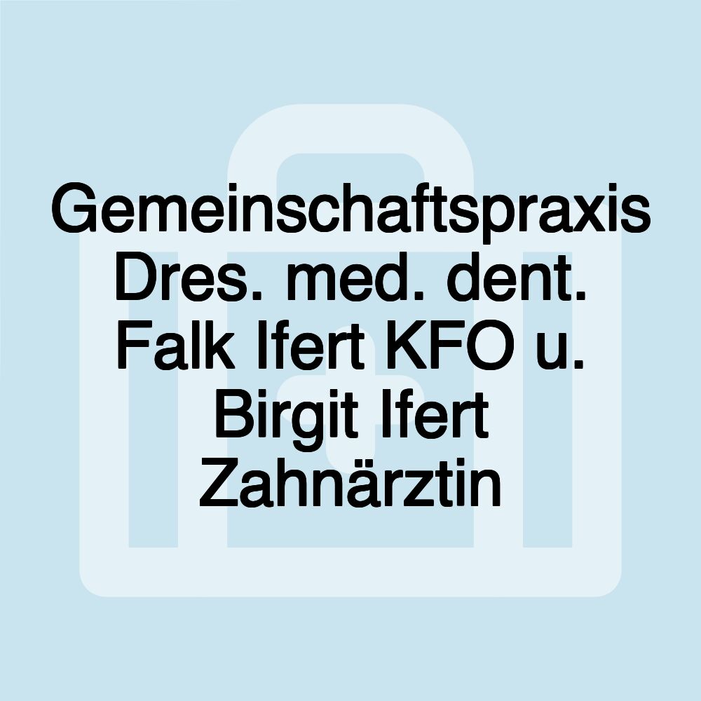 Gemeinschaftspraxis Dres. med. dent. Falk Ifert KFO u. Birgit Ifert Zahnärztin