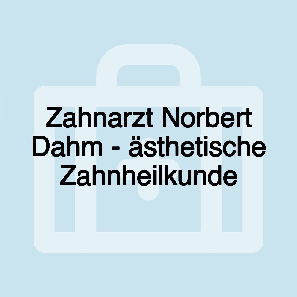 Zahnarzt Norbert Dahm - ästhetische Zahnheilkunde