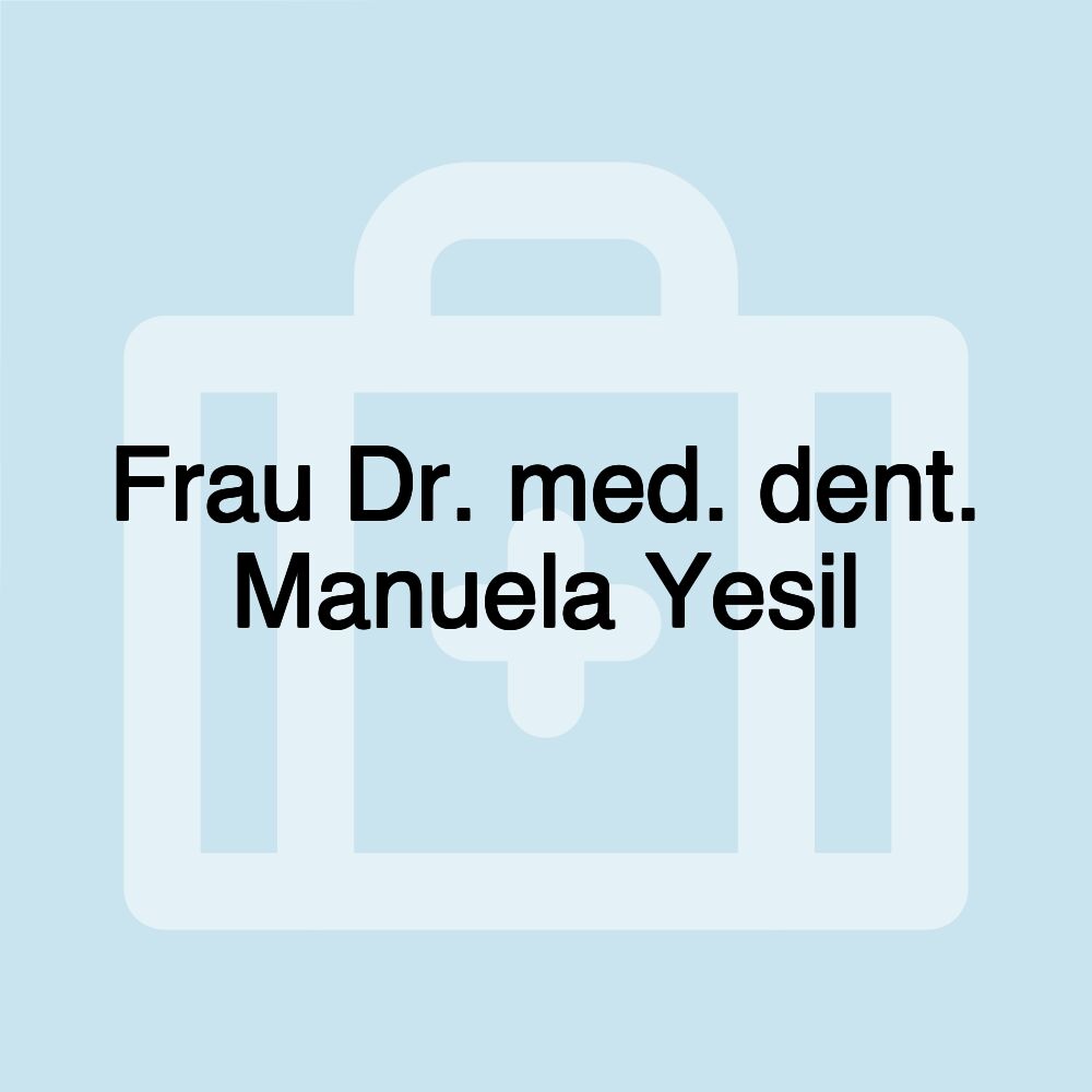 Frau Dr. med. dent. Manuela Yesil