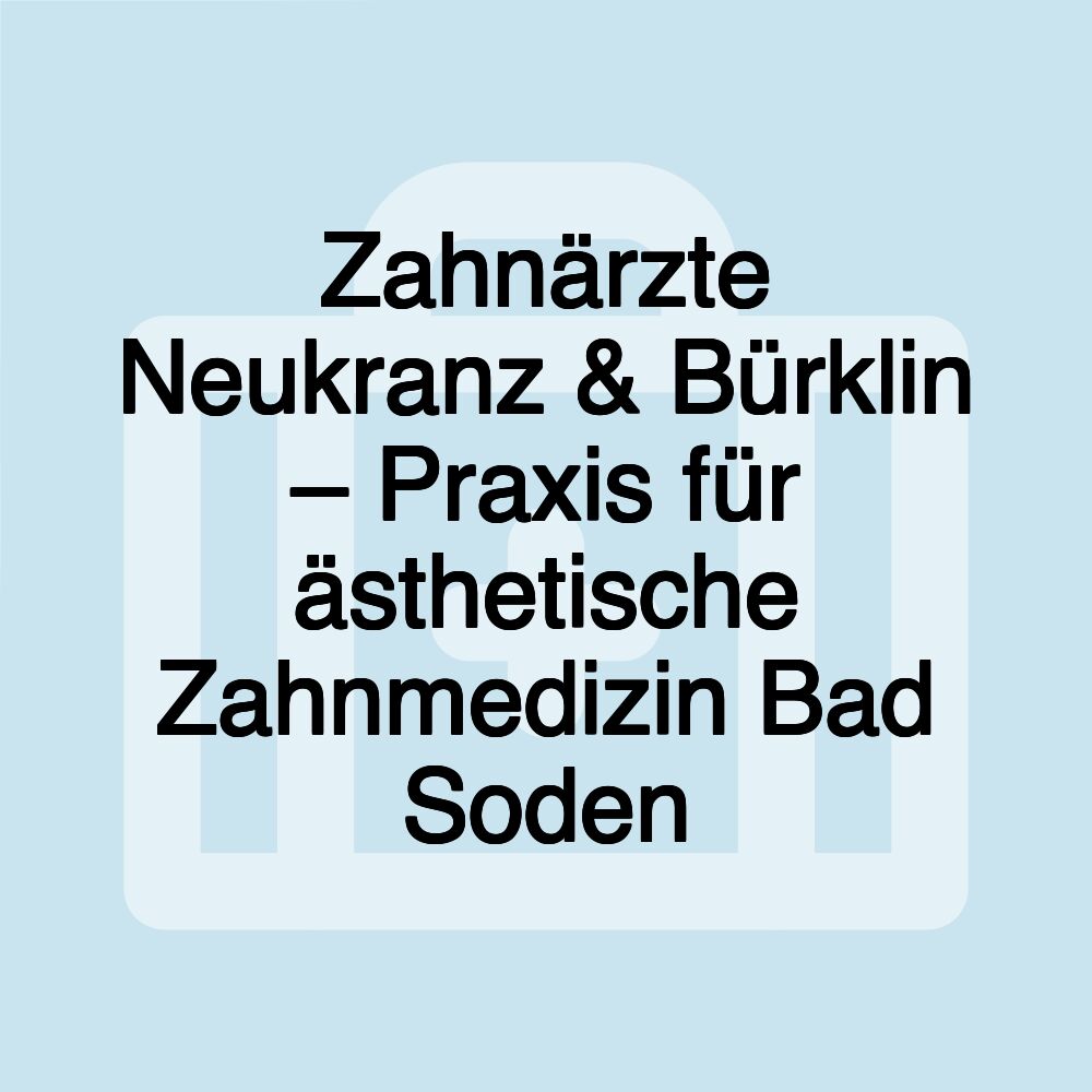 Zahnärzte Neukranz & Bürklin – Praxis für ästhetische Zahnmedizin Bad Soden