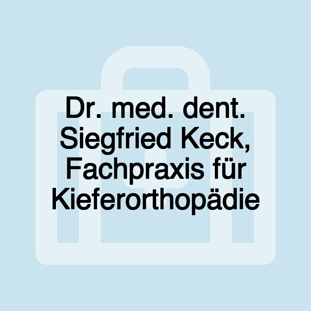 Dr. med. dent. Siegfried Keck, Fachpraxis für Kieferorthopädie