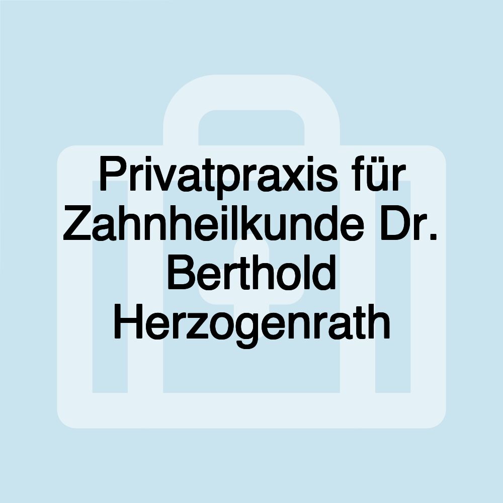 Privatpraxis für Zahnheilkunde Dr. Berthold Herzogenrath