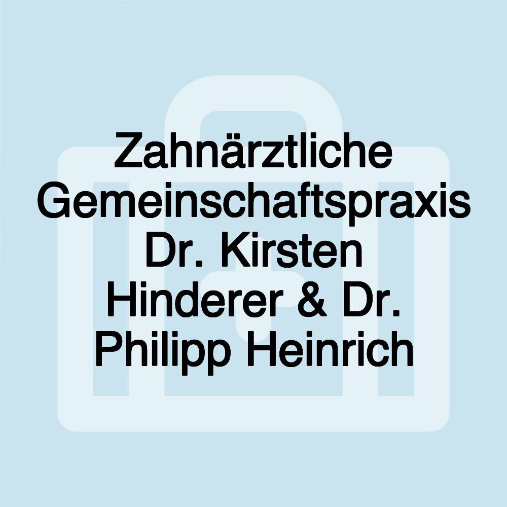 Zahnärztliche Gemeinschaftspraxis Dr. Kirsten Hinderer & Dr. Philipp Heinrich