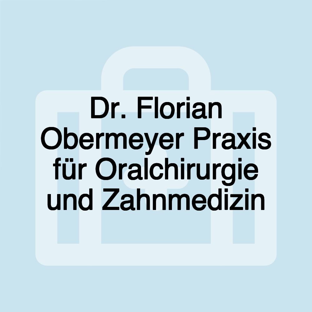 Dr. Florian Obermeyer Praxis für Oralchirurgie und Zahnmedizin