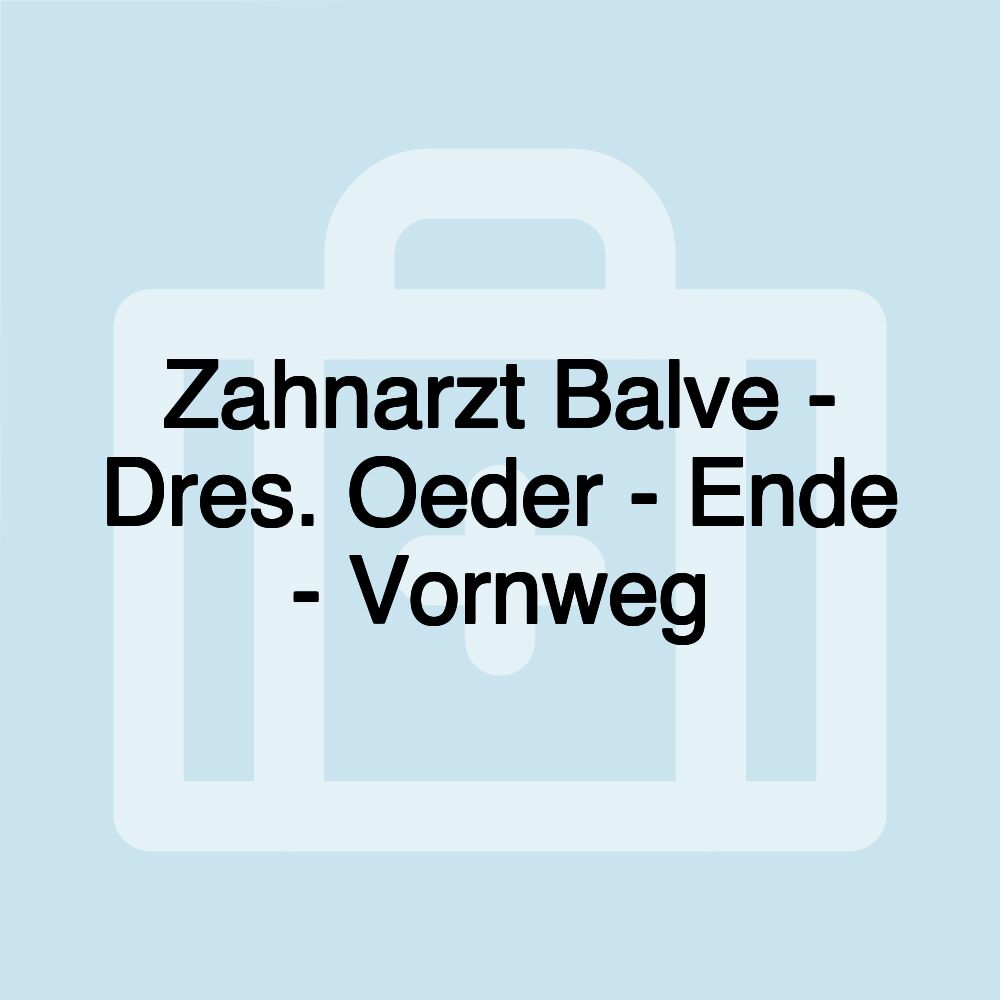 Zahnarzt Balve - Dres. Oeder - Ende - Vornweg