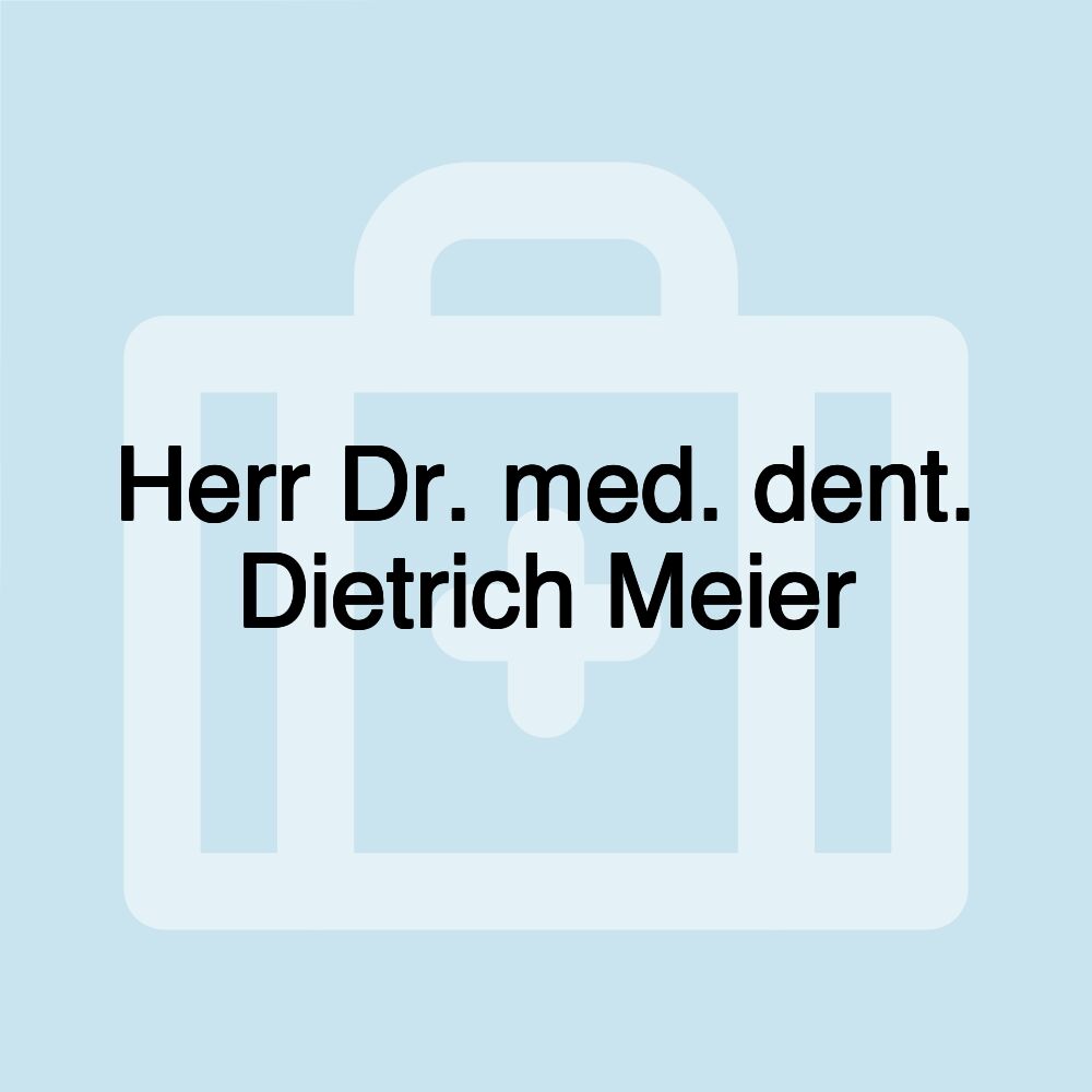 Herr Dr. med. dent. Dietrich Meier