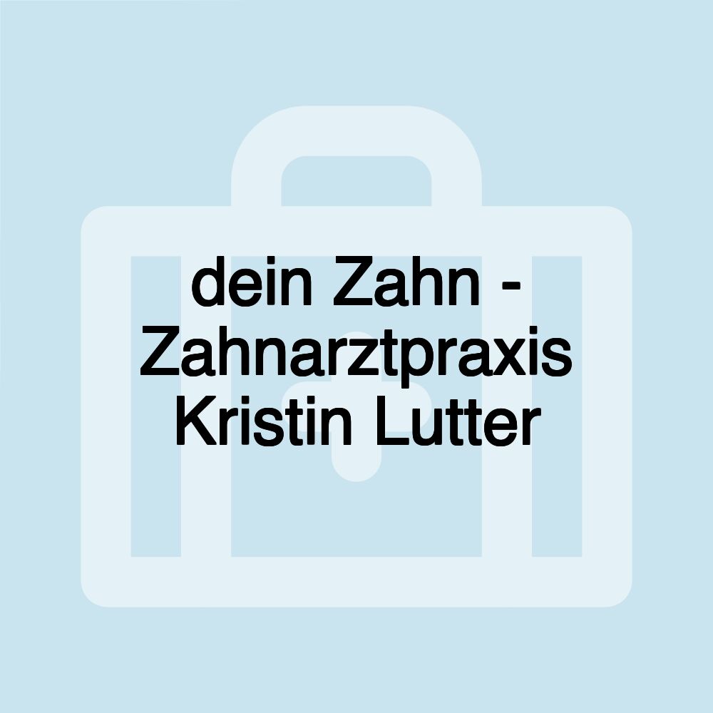 dein Zahn - Zahnarztpraxis Kristin Lutter