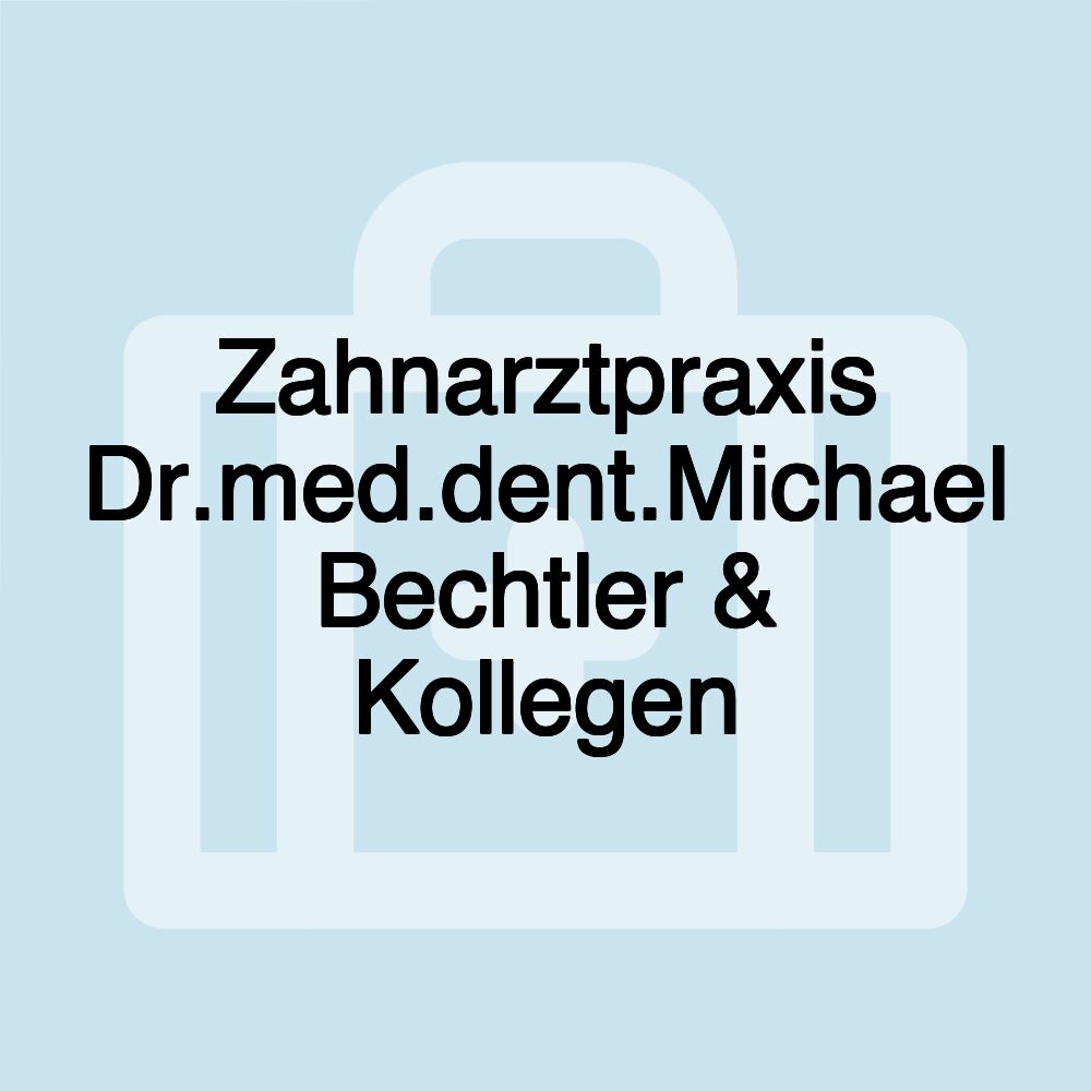 Zahnarztpraxis Dr.med.dent.Michael Bechtler & Kollegen