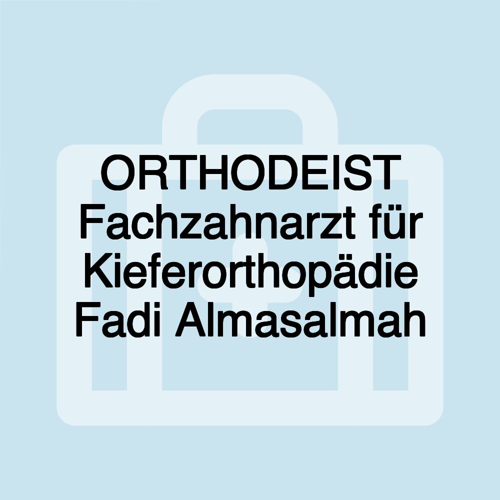 ORTHODEIST Fachzahnarzt für Kieferorthopädie Fadi Almasalmah