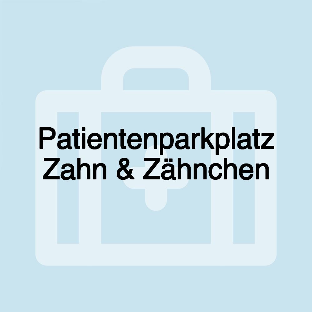 Patientenparkplatz Zahn & Zähnchen