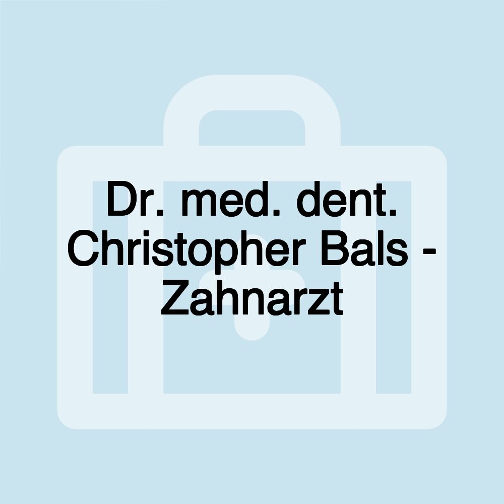 Dr. med. dent. Christopher Bals - Zahnarzt