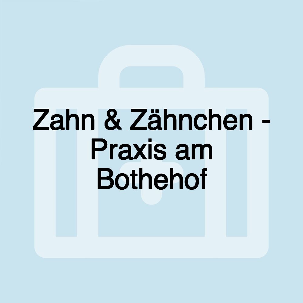 Zahn & Zähnchen - Praxis am Bothehof