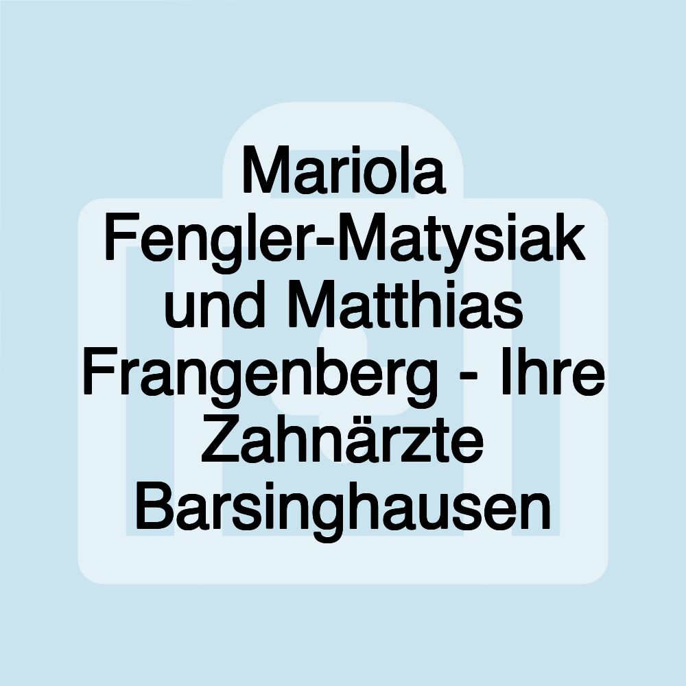 Mariola Fengler-Matysiak und Matthias Frangenberg - Ihre Zahnärzte Barsinghausen