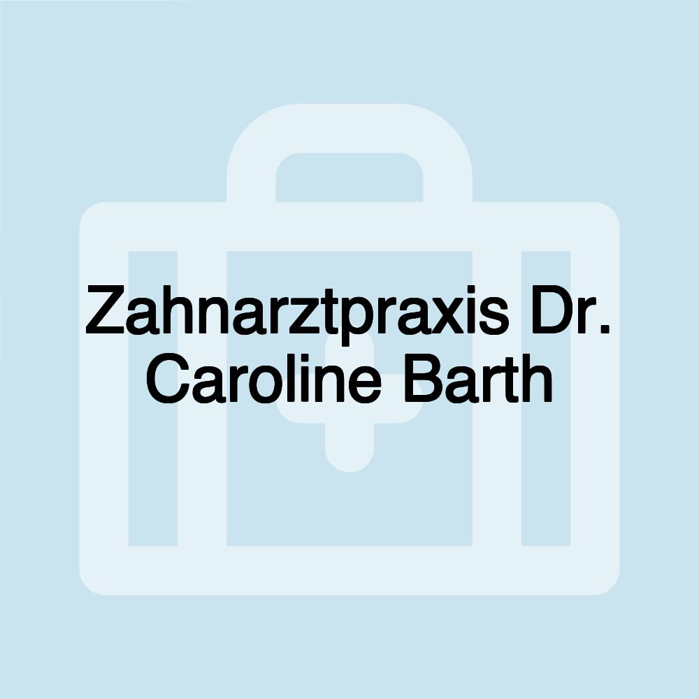 Zahnarztpraxis Dr. Caroline Barth