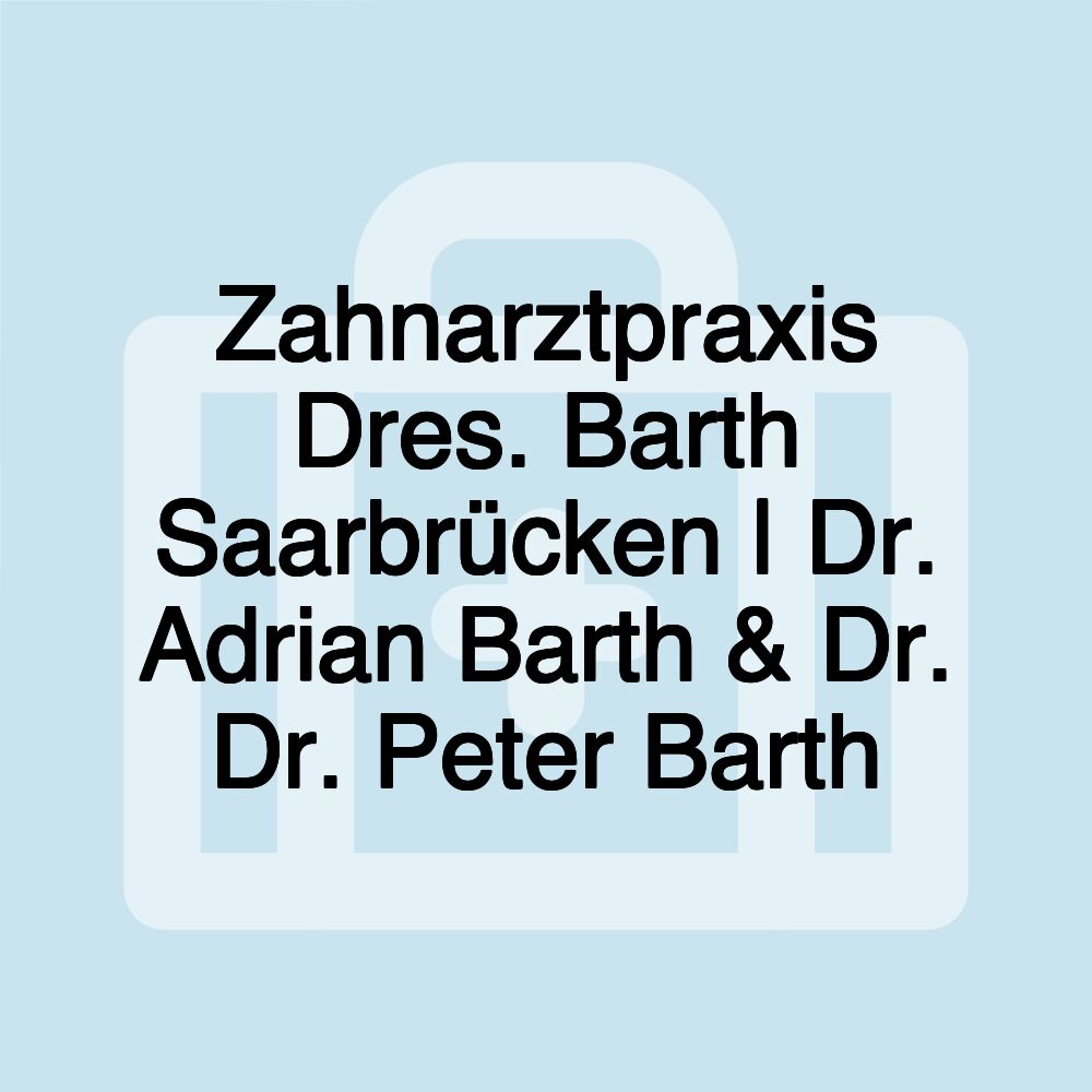 Zahnarztpraxis Dres. Barth Saarbrücken | Dr. Adrian Barth & Dr. Dr. Peter Barth