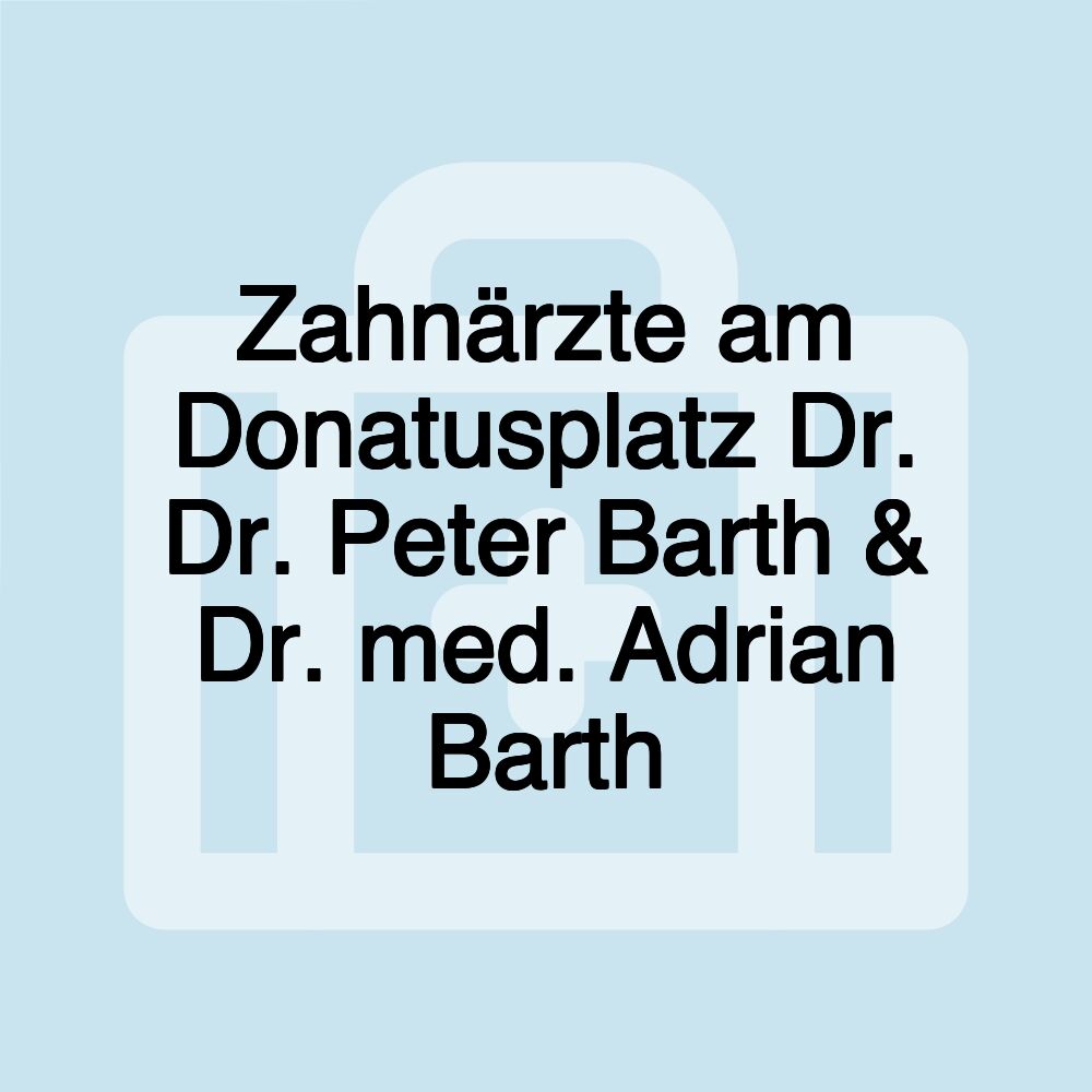 Zahnärzte am Donatusplatz Dr. Dr. Peter Barth & Dr. med. Adrian Barth