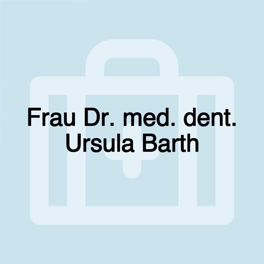 Frau Dr. med. dent. Ursula Barth