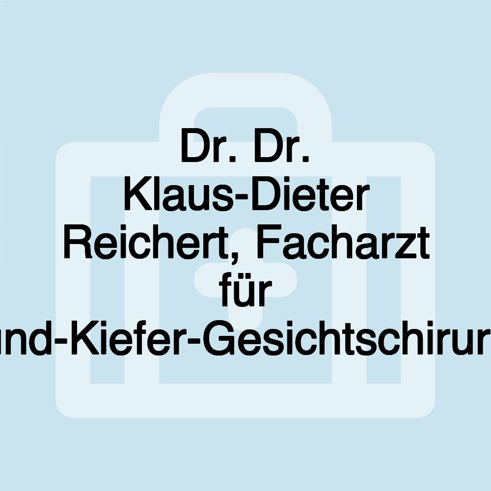 Dr. Dr. Klaus-Dieter Reichert, Facharzt für Mund-Kiefer-Gesichtschirurgie