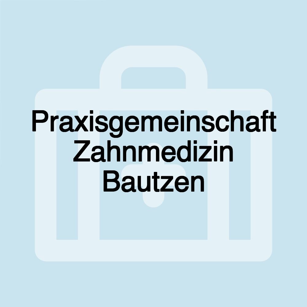 Praxisgemeinschaft Zahnmedizin Bautzen