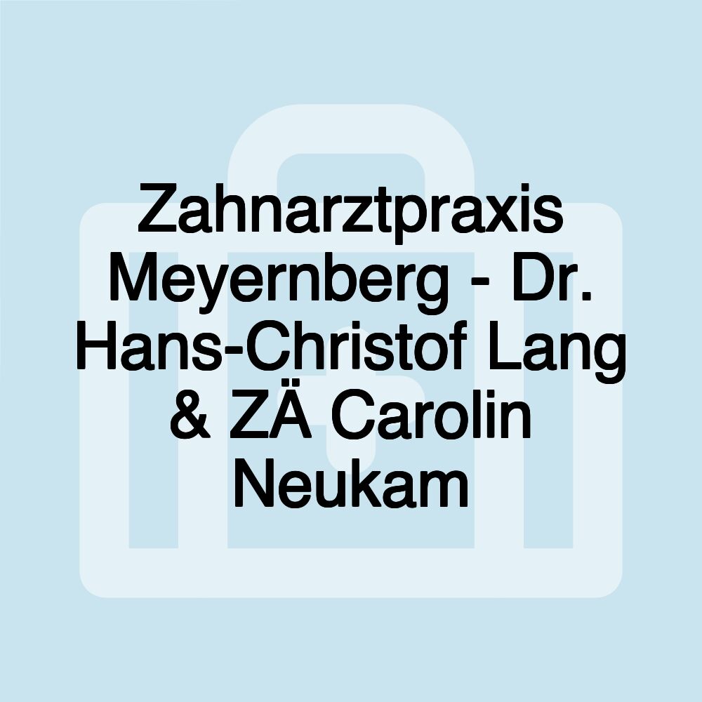 Zahnarztpraxis Meyernberg - Dr. Hans-Christof Lang & ZÄ Carolin Neukam