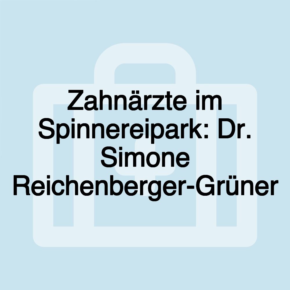 Zahnärzte im Spinnereipark: Dr. Simone Reichenberger-Grüner