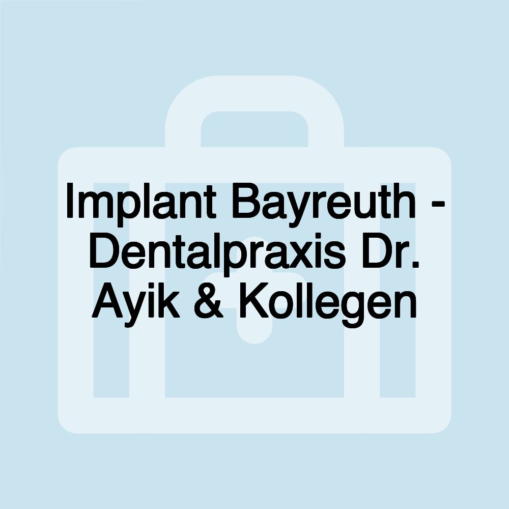 Implant Bayreuth - Dentalpraxis Dr. Ayik & Kollegen