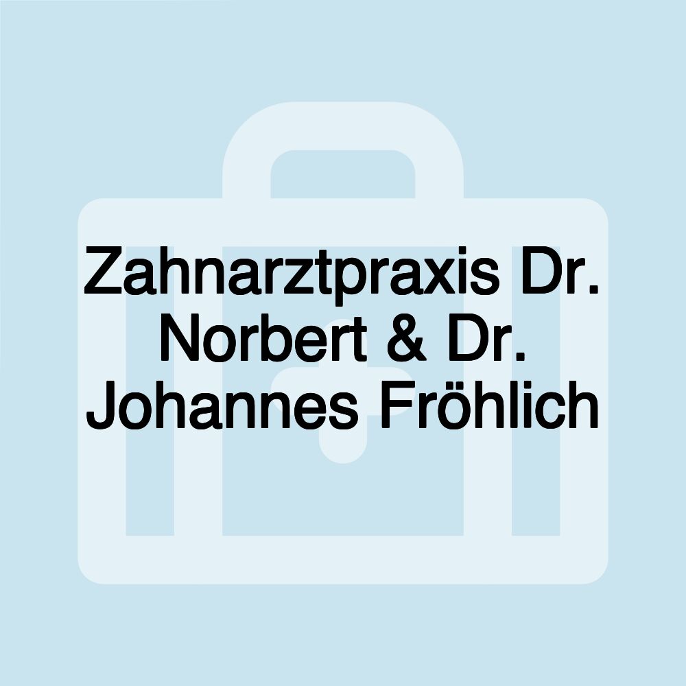 Zahnarztpraxis Dr. Norbert & Dr. Johannes Fröhlich