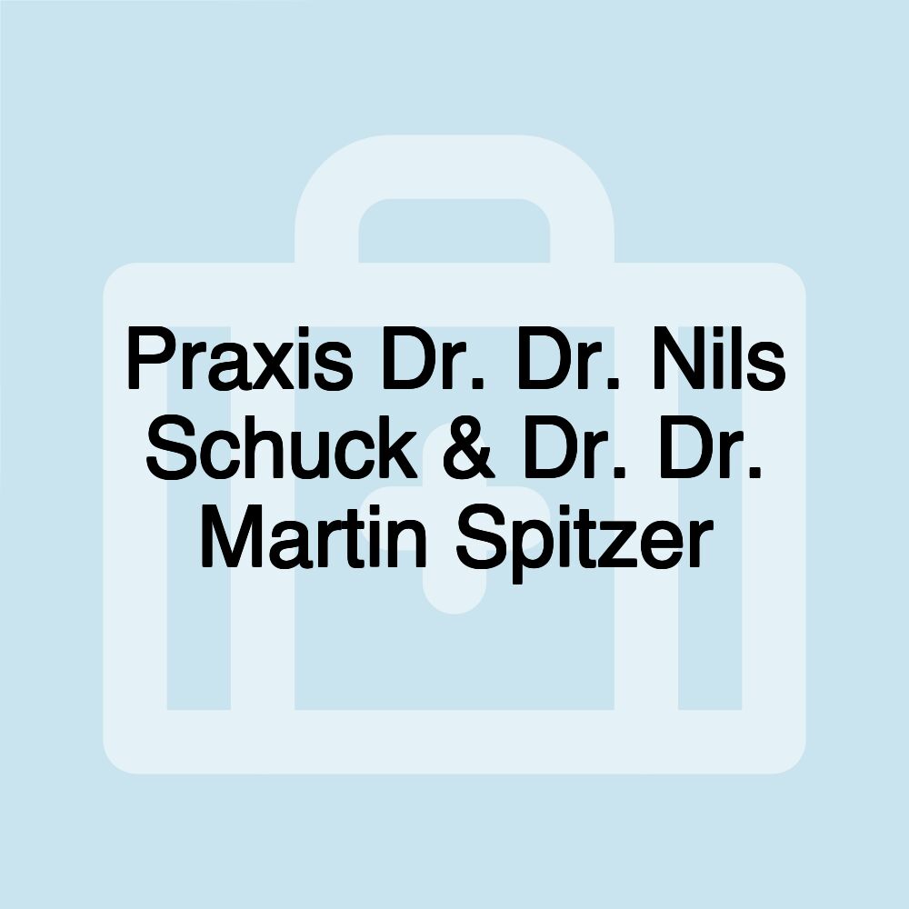 Praxis Dr. Dr. Nils Schuck & Dr. Dr. Martin Spitzer