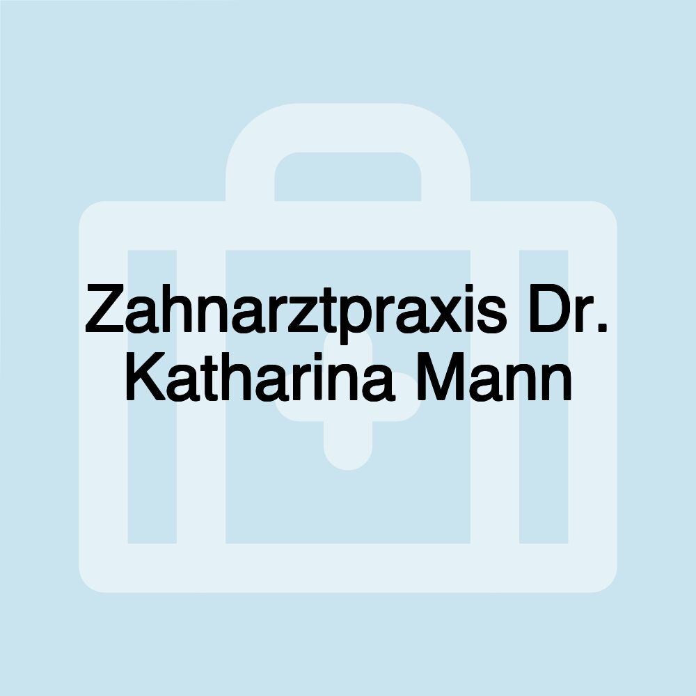 Zahnarztpraxis Dr. Katharina Mann