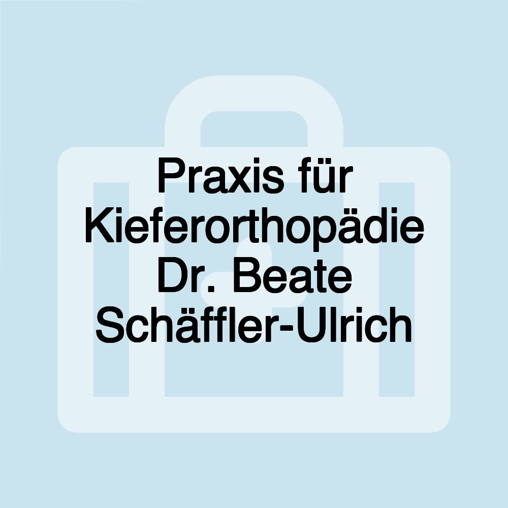 Praxis für Kieferorthopädie Dr. Beate Schäffler-Ulrich