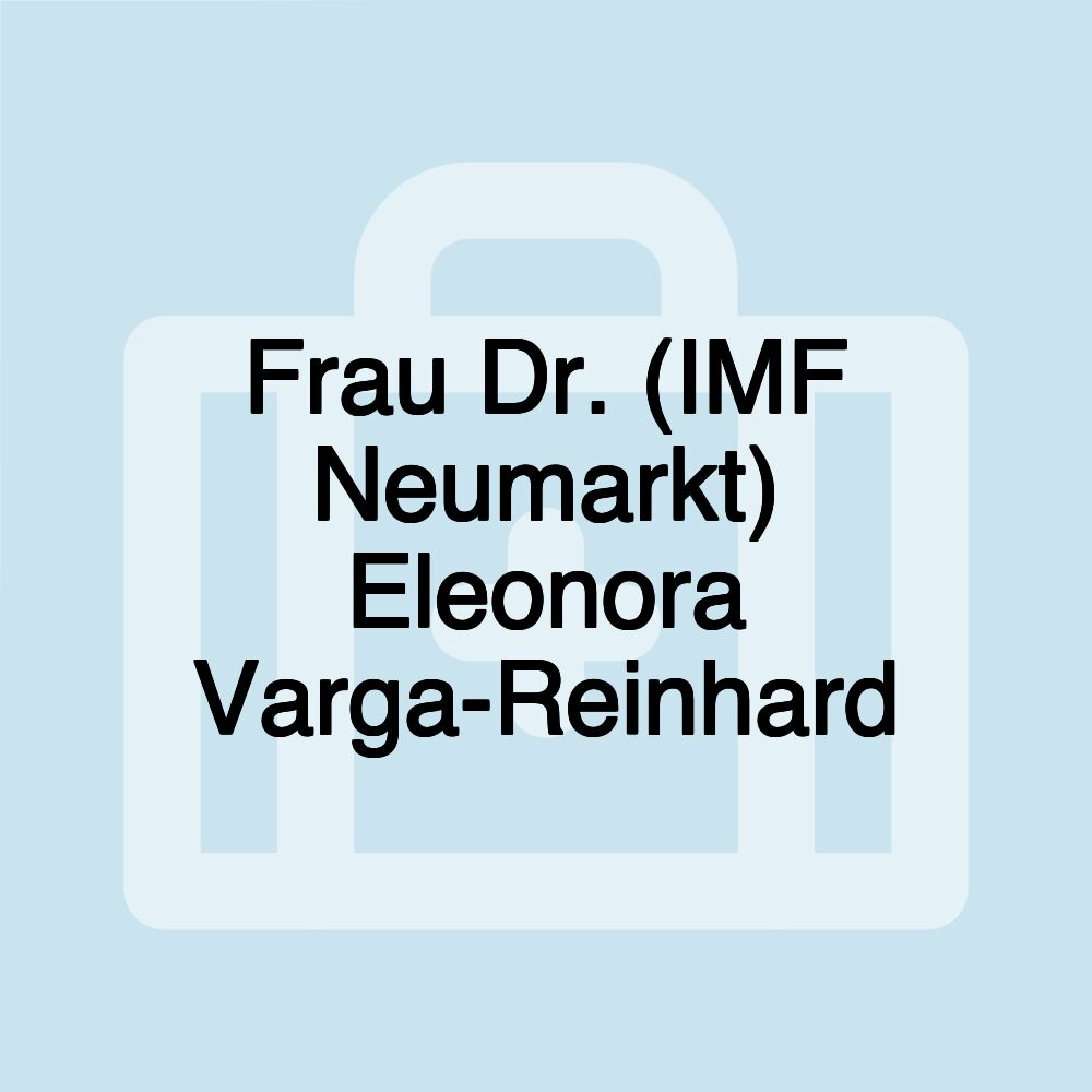 Frau Dr. (IMF Neumarkt) Eleonora Varga-Reinhard