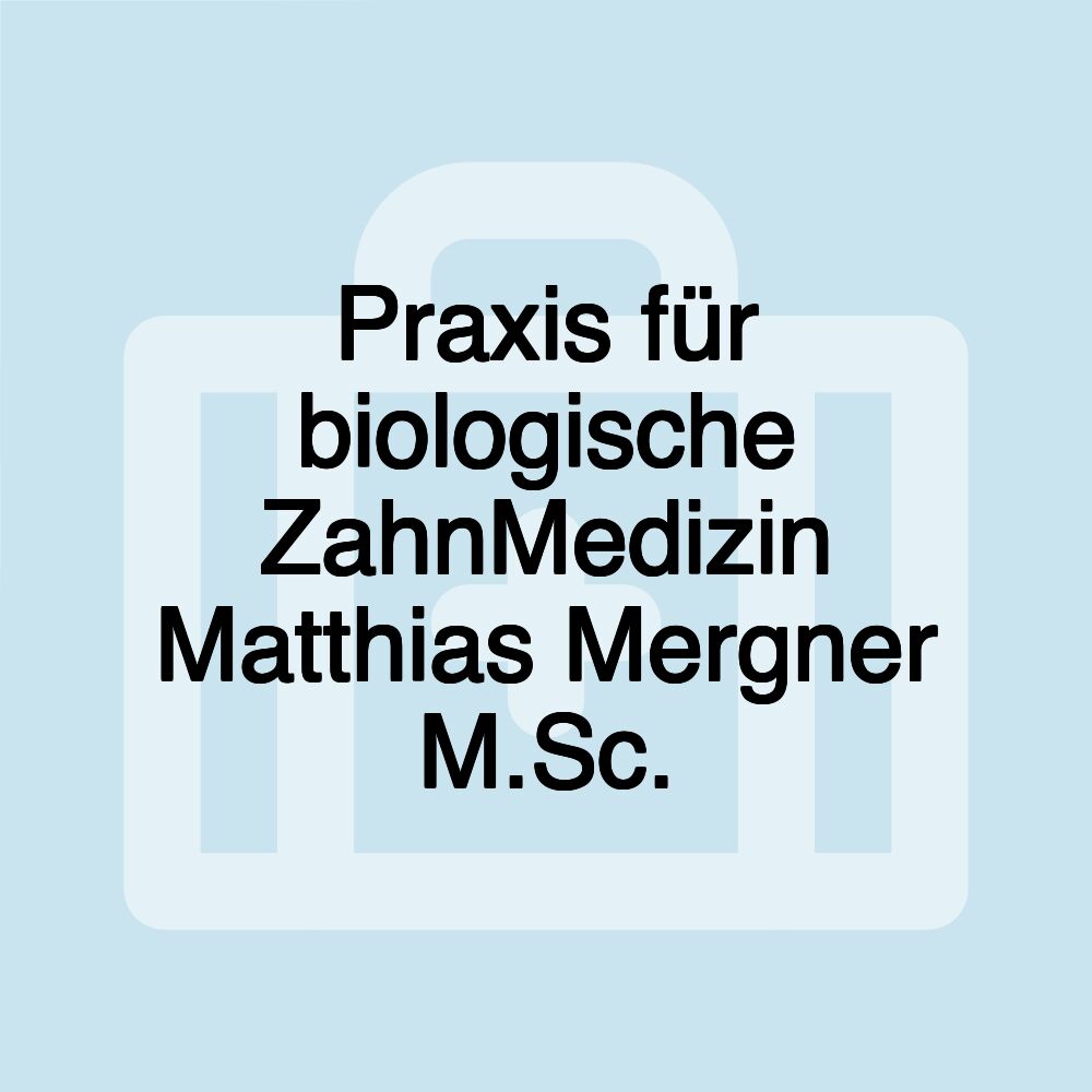 Praxis für biologische ZahnMedizin Matthias Mergner M.Sc.