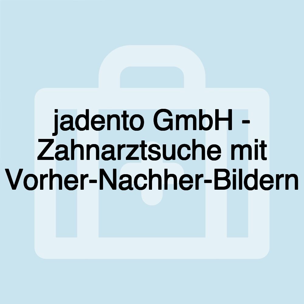 jadento GmbH - Zahnarztsuche mit Vorher-Nachher-Bildern