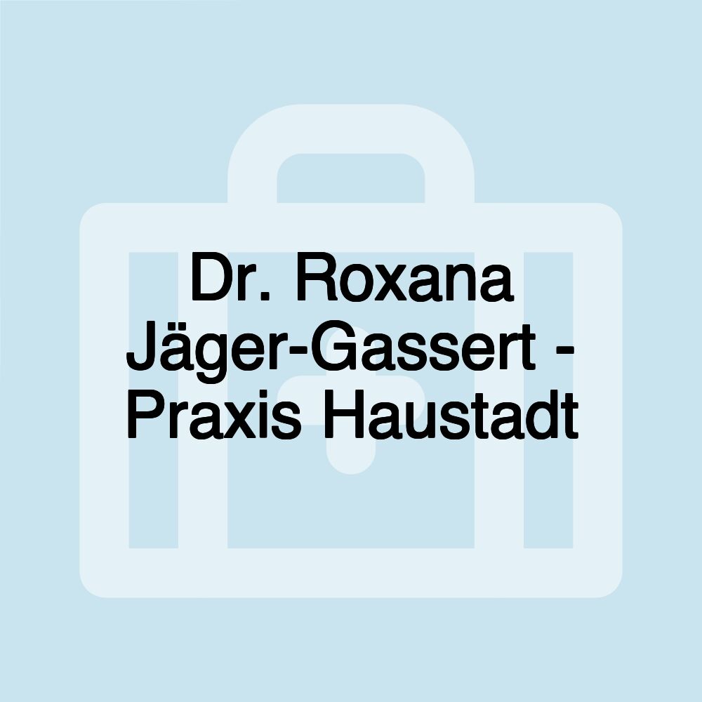 Dr. Roxana Jäger-Gassert - Praxis Haustadt