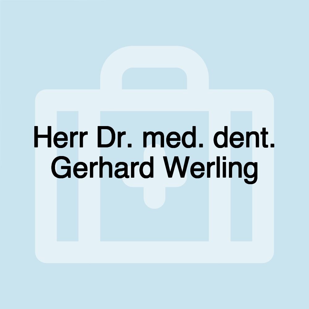 Herr Dr. med. dent. Gerhard Werling