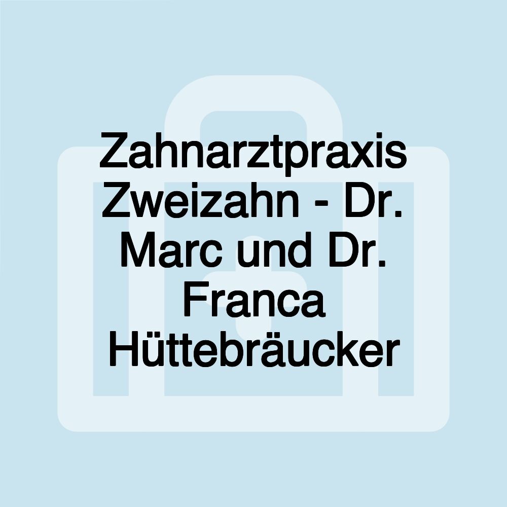 Zahnarztpraxis Zweizahn - Dr. Marc und Dr. Franca Hüttebräucker