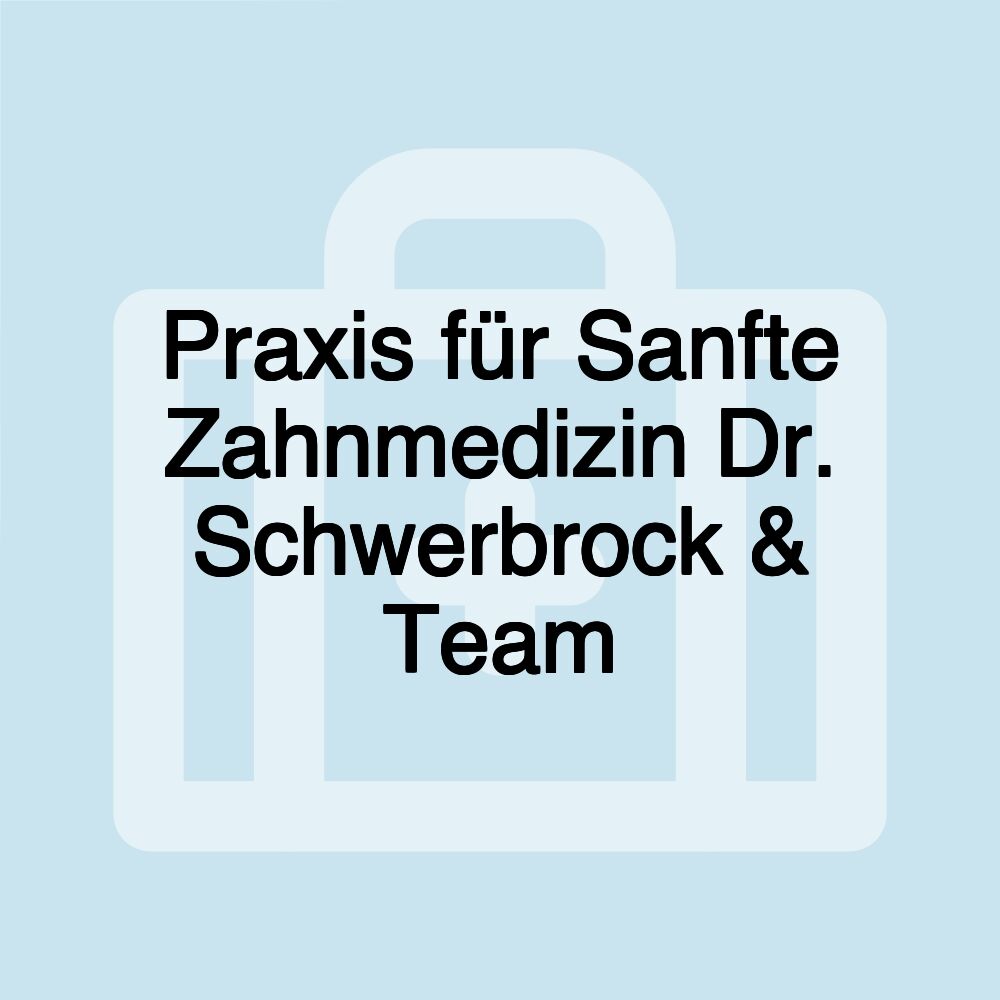 Praxis für Sanfte Zahnmedizin Dr. Schwerbrock & Team