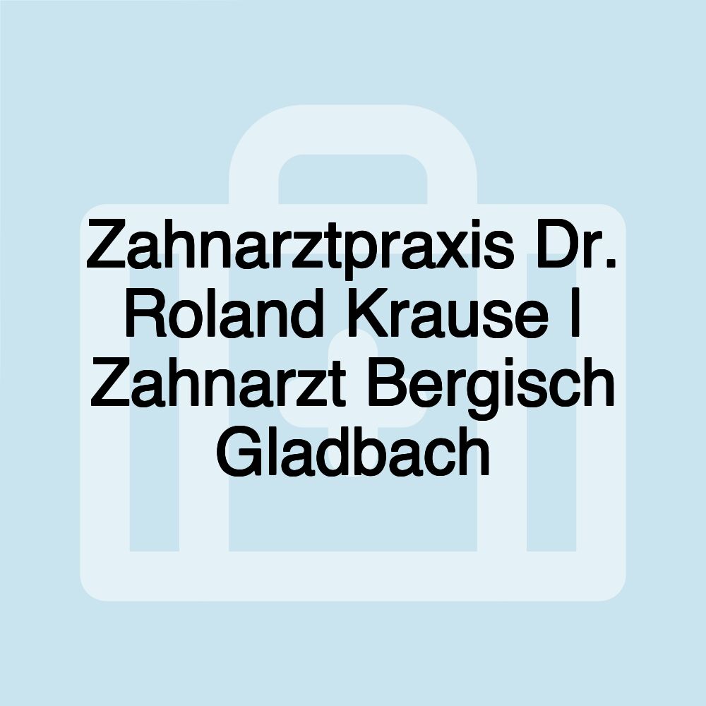 Zahnarztpraxis Dr. Roland Krause | Zahnarzt Bergisch Gladbach