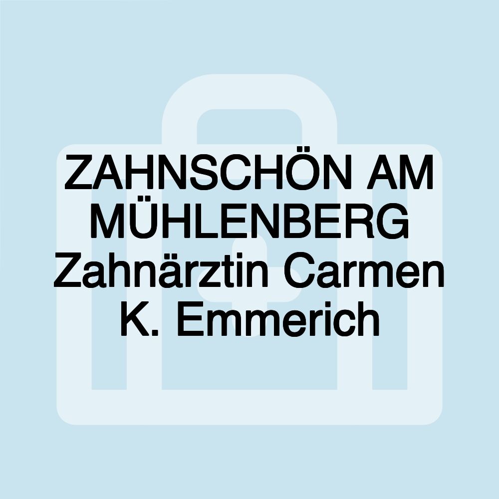 ZAHNSCHÖN AM MÜHLENBERG Zahnärztin Carmen K. Emmerich