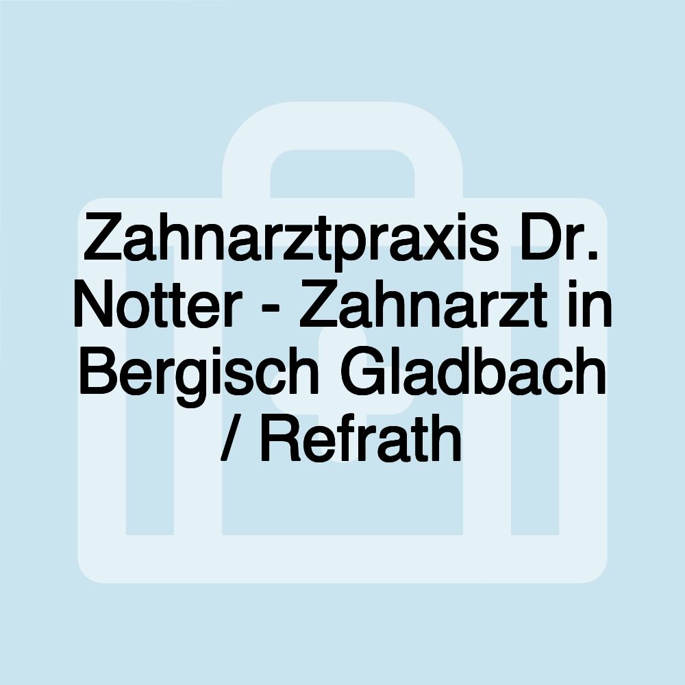 Zahnarztpraxis Dr. Notter - Zahnarzt in Bergisch Gladbach / Refrath