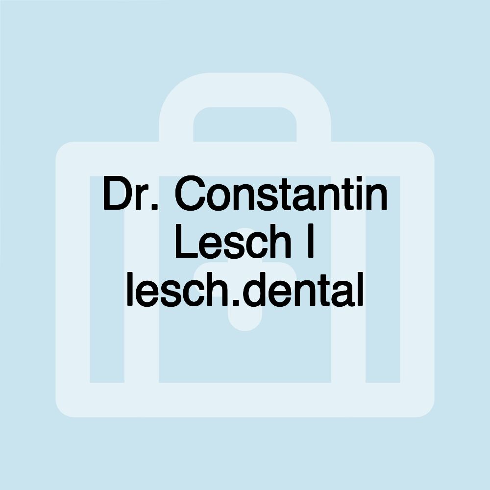 Dr. Constantin Lesch | lesch.dental