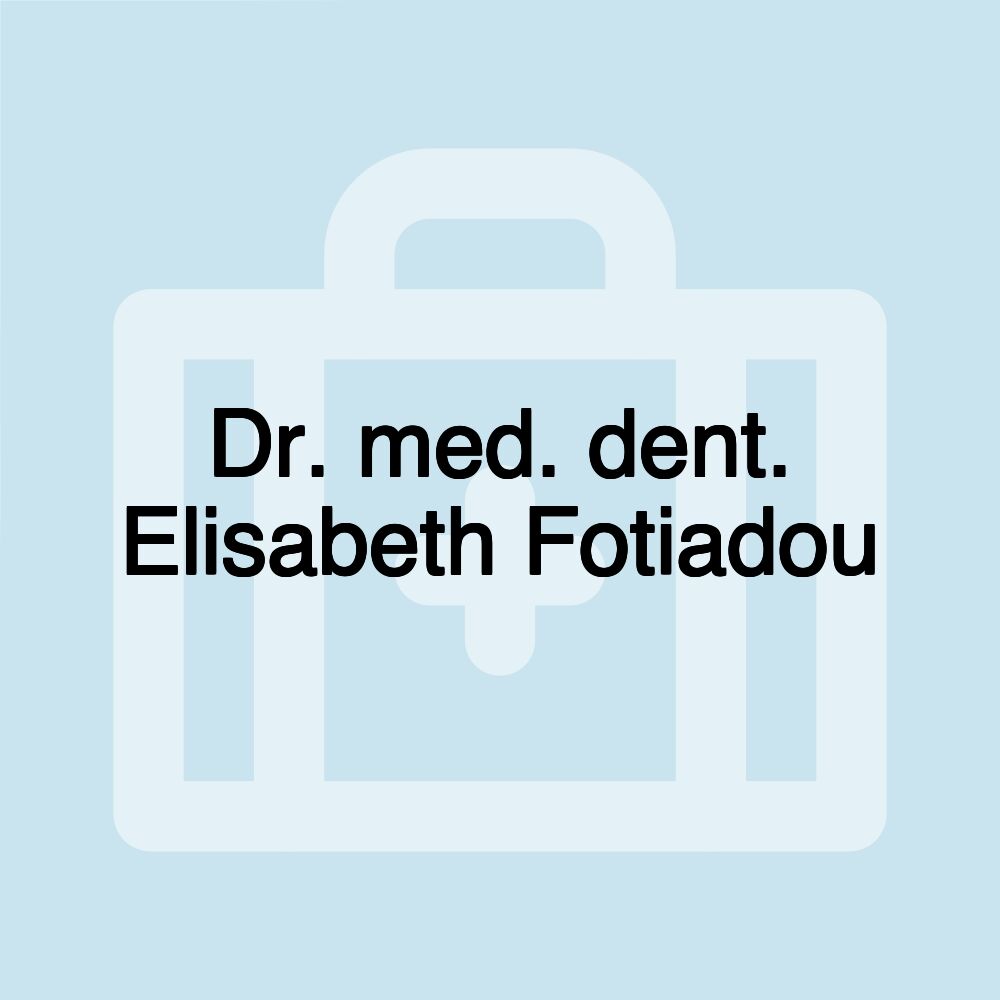 Dr. med. dent. Elisabeth Fotiadou